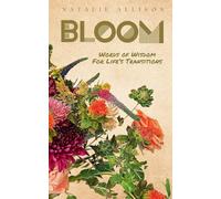 Bloom: Words of Wisdom for Life's Transitions