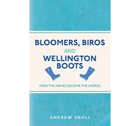 Bloomers, Biros and Wellington Boots: How the Names Became the Words