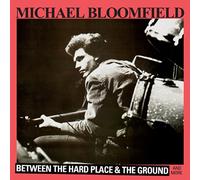 Bloomfield, Michael - Between The Hard Place