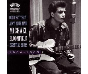BLOOMFIELD, MICHAEL - Don't Say That I Ain't Your Man: Essential Blues