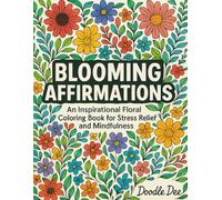 Blooming Affirmations: An Inspirational Floral Coloring Book for Stress Relief and Mindfuless