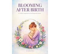 Blooming After Birth: A Gentle Companion for the Postpartum Season