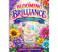 Blooming Brilliance: A Confidence-Building Coloring Book for Women Featuring Flowers, Healing, and Self-Love.