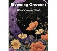 Blooming Crescent Moon Coloring Book: 100+ Unique And Beautiful Designs For All Fans