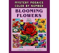 Blooming Flowers Mystery Mosaic - Color By Number for Adults and Teens: Relaxing Floral Artwork with 100 Beautiful Designs for Mindful Coloring