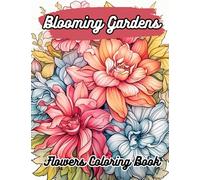 Blooming Gardens Flowers Coloring Book: Relaxing Flowers To Color For Adults