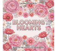 Blooming Hearts - A Valentine Quote Coloring Book: Inspirational Love Quotes with Flowers & Leaves for Relaxation, Stress Relief, and Mindful Coloring