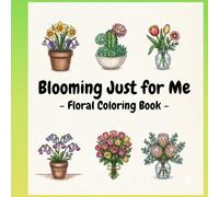 Blooming Just for Me: A Large Print Floral Coloring Book with Simple, Thick Lines for Relaxation and Stress Relief for All ages.
