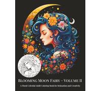 Blooming Moon Fairy - Volume II: A Floral Celestial Adult Coloring Book for Relaxation and Creativity