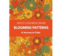 Blooming Patterns Coloring Book: Floral Pattern Coloring Pages, Relaxing Stress Relief Designs, Mindfulness and Therapy Coloring, 50 Flower-Inspired Patterns, Self-Care Coloring Book for Adults