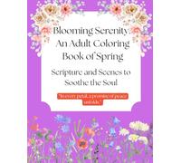 Blooming Serenity: An Adult Coloring Book of Spring: Scripture and Scenes to Soothe the Soul