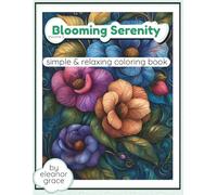 Blooming Serenity Coloring Book Vol. 2 Beautiful Flowers, Butterflies, Botanical Patterns, and Relaxing Nature Designs: 35 Image Coloring Book for ... Stress Relief Decompression and Relaxation