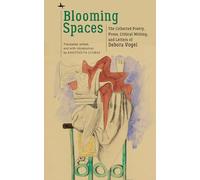 Blooming Spaces: The Collected Poetry, Prose, Critical Writing, and Letters of Debora Vogel