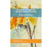 Blooming Through Life: 20 Life Lessons in Growth: Healing and Reflective Poetry for Personal Transformation