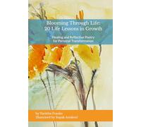 Blooming Through Life: 20 Life Lessons in Growth: Healing and Reflective Poetry for Personal Transformation