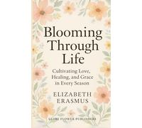 Blooming Through Life: Cultivating Love, Healing, and Grace in Every Season