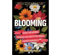 Blooming What 100 Women Over 50 Can Teach You About Aging Fearlessly - Dr. Dorothy Marcic - Post Hill Press - ebook (ePub) - Livre