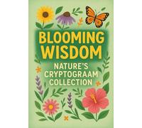 Blooming Wisdom - Nature’s Cryptogram Collection: Decode Inspirational Sayings Rooted in Gardening, Growth, and the Beauty of Nature