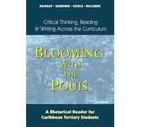 Blooming With The Pouis: A Rhetorical Reader For Caribbean Tertiary Students - Critical Thinking, Reading & Writing Across The Curriculum
