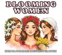 Blooming Women: Libro da Colorare Antistress per Adulti con Ritratti Floreali per Rilassamento e Mindfulness