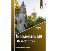 Bloomington Mn Reiseführer 2026: Jenseits des Einkaufszentrums: Familienabenteuer, Shopping, Parks und Spaß für alle Altersgruppen.