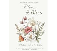 Blooms & Bliss: A Flower Illustrated Coloring Journey with 44 Botanical Illustrations, Stories, Symbolism and History for Adults