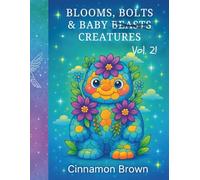 Blooms, Bolts & Baby Creatures: Vol. 2: A fantastical collection of baby mythicals blooming with gears, sparkles, and secrets.