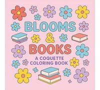 Blooms & Books Coloring Book: A Coquette Aesthetic Coloring Book for Book Lovers | 50 Cute Designs with Bows, Flowers, Hearts, and Bookstacks