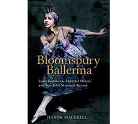 Bloomsbury Ballerina: Lydia Lopokova, Imperial Dancer and Mrs John Maynard Keynes