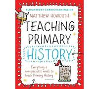 Bloomsbury Curriculum Basics : Enseigner l'histoire primaire