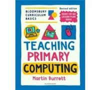 Bloomsbury Curriculum Basics Teaching Primary Computing - Martin Burrett - Bloomsbury Publishing PLC - Livre en Anglais - Paperback Martin BurrettMartin Burrett (Auteur)