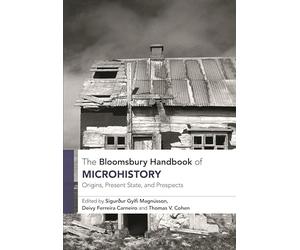 Bloomsbury Handbook of Microhistory, The: Origins, Present State and Prospects