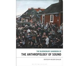Bloomsbury Handbook of the Anthropology of Sound, The