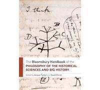 Bloomsbury Handbook of the Philosophy of the Historical Sciences and Big History, The