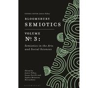 Bloomsbury Semiotics Volume 3: Semiotics In The Arts And Social Sciences