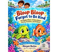 Bloop Bloop Forgot to Be Kind: The Ripple Effect: A Story About Teasing, Exclusion, and Kindness