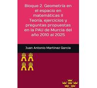 Bloque 2. Geometría en el espacio en matemáticas II: Teoría, ejercicios y preguntas propuestas en la PAU de Murcia del año 2010 al 2025