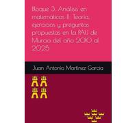 Bloque 3. Análisis en matemáticas II: Teoría, ejercicios y preguntas propuestas en la PAU de Murcia del año 2010 al 2025
