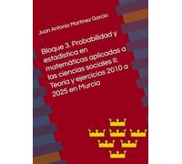 Bloque 3. Probabilidad y estadística en matemáticas aplicadas a las ciencias sociales II: Teoría y ejercicios 2010 a 2025 en Murcia