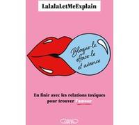 Bloque-le, efface-le et avance - En finir avec les relations toxiques pour trouver l'amour Lalalaletmeexplain (Auteur)