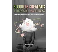 Bloqueos Creativos a través del Mindfulness: Manual de primeros auxilios para cerebros rebeldes