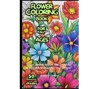 "Blossom: A Flower Coloring Book for All Ages": "Relax, Unwind, and Let Your Creativity Bloom with 50 Beautiful Floral Designs"