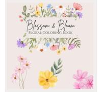 Blossom and Bloom: Floral Coloring Book