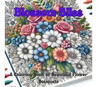 Blossom Bliss: A Coloring Book of Beautiful Flower Bouquets