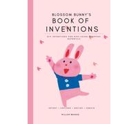 Blossom Bunny’s Book of Inventions: 17+ GUIDED DIY ACTIVITIES: DIY Invention Ideas for Kids Using Everyday Materials | Fun STEM Activities for Creativity, Problem Solving & Hands-On Learning