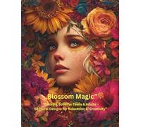 Blossom Magic: 50 Floral Coloring Designs for Teens & Adults - Relaxation & Creativity