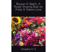 Blossom & Sketch: A Flower Drawing Book for Artists & Nature Lover