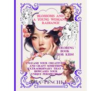 Blossoms and a Young Woman's Radiance, Coloring Book For Kids: Unleash your creativity and craft something extraordinary that s howcases your unique perspective!