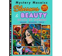 Blossoms and Beauty Mystery Mosaic Color by Number for Adults: Relaxing Flower Coloring Book with 100+ Beautiful Floral Designs