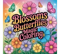 Blossoms Butterflies Magic Coloring: Cute coloring book for kids, coloring book for adults, kawaii coloring book, Coloring Book for Adults and Kids, ... coloring, garden coloring, nature coloring